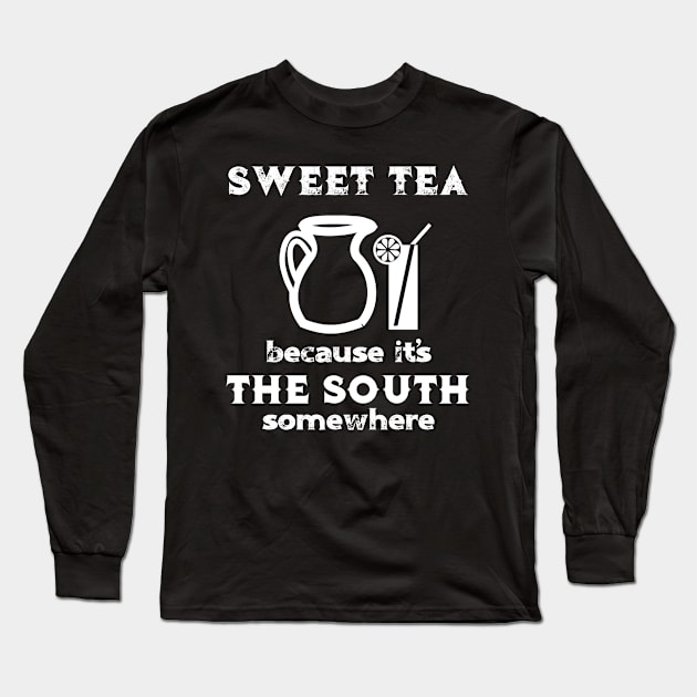 Sweet Tea Because It's the South Somewhere Long Sleeve T-Shirt by MisterMash